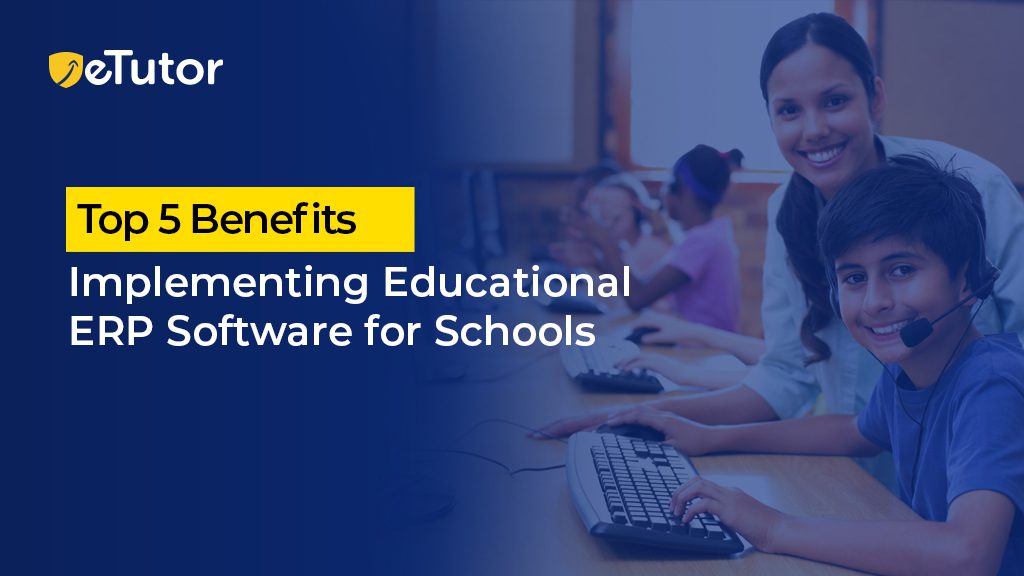 Top 5 Benefits of Implementing Educational ERP Software for Schools