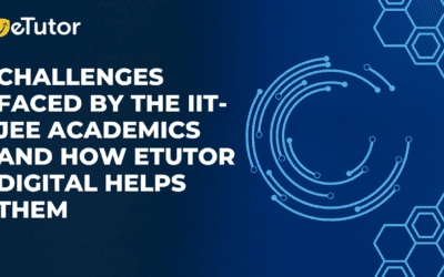 Challenges faced by the IIT-JEE academics and how etutor digital helps them