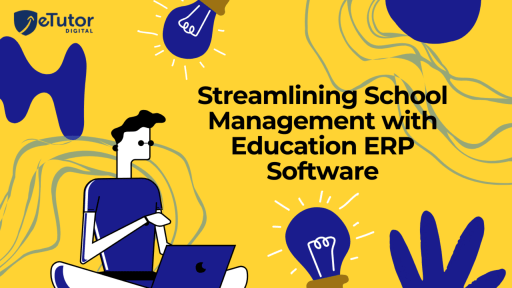 Streamlining School Management with Education ERP Software
