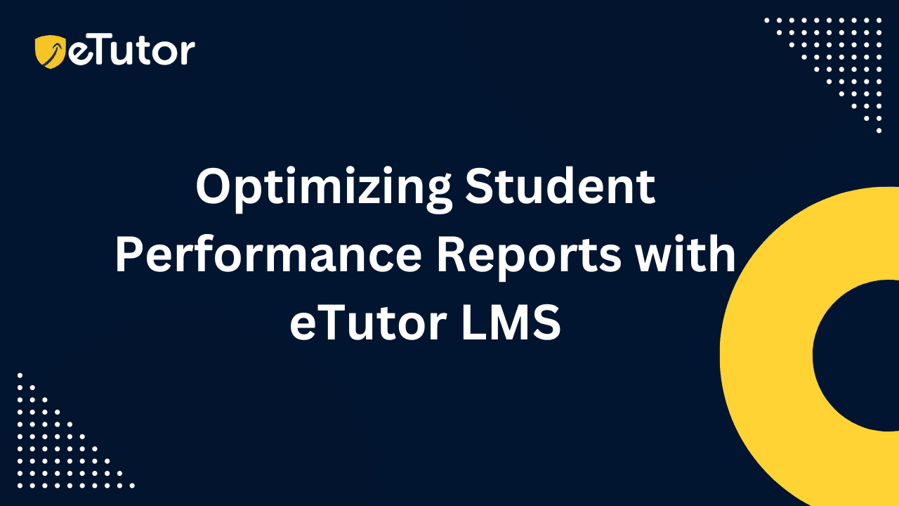 Optimizing Student Performance Reports with eTutor LMS Blog