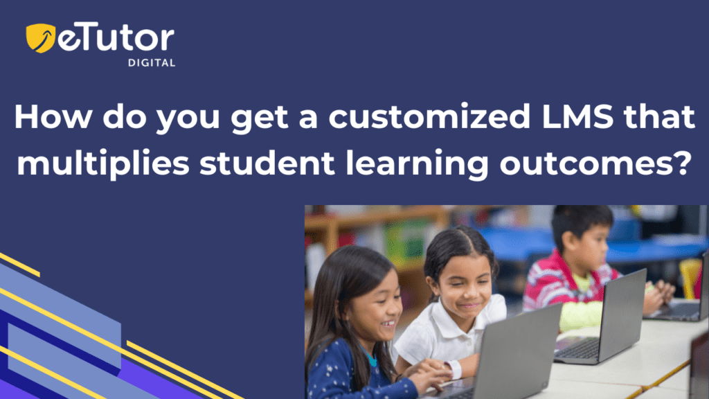 How do you get a customized LMS that multiplies student learning outcomes?