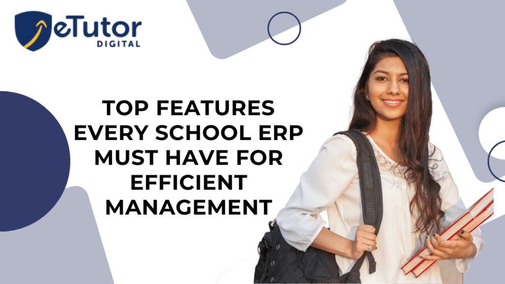 Top Features Every School ERP Must Have for Efficient Management