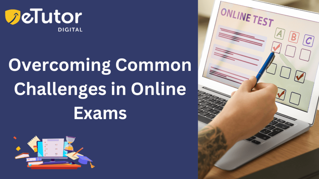 Common Challenges in Online Exams and Their Solutions | etutor