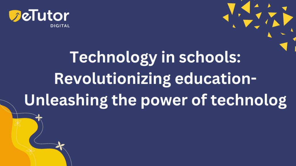 Technology in schools: Revolutionizing education- Unleashing the power of technology