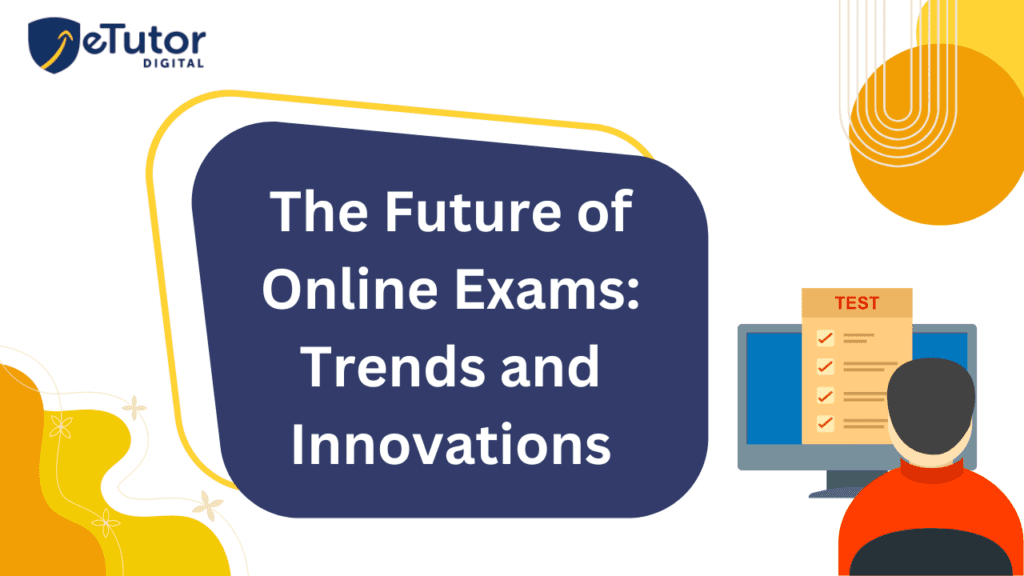 The Future of Online Exams: Trends and Innovation